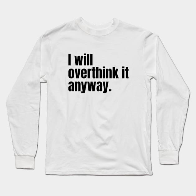 I Will Overthink It Anyway - Black Long Sleeve T-Shirt by AnimeVision